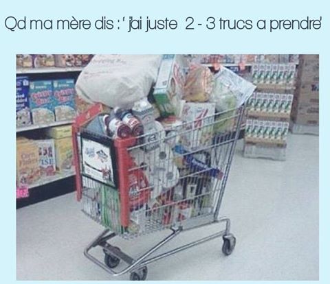 Supermarché   quand ma mère dit j'ai 2 ou 3 truc à prendre