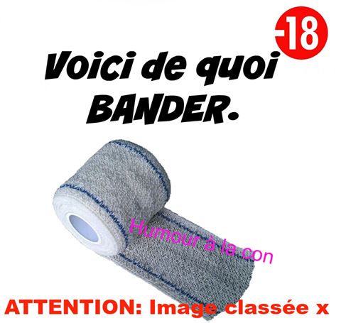 Voici de quoi bander   cassé x