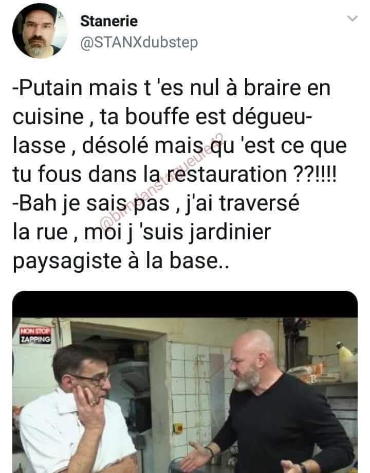 Caricature   mais c'est dégeulasse qu'estceque tu fous en restauration   ba j'ai traversé la rue moi je suis jardinier à la base