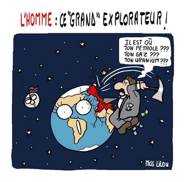 Caricature   terre   homme c'est grand explorateur   il est ou ton gaz ton pétrole ton uranium