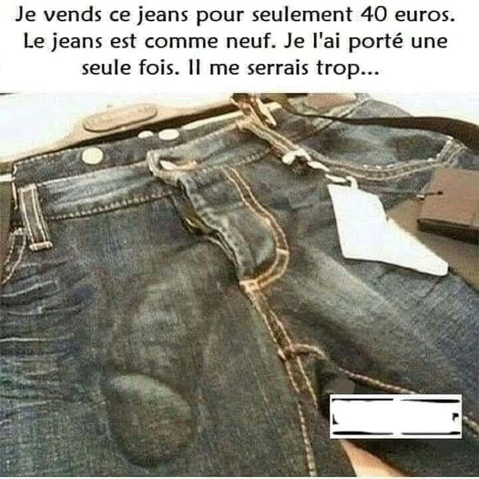 Blague   vend jeans 40 euro qui me serais trop